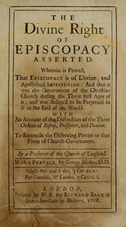 Cover of: The divine right of episcopacy asserted: wherein is proved, that episcopacy is of divine, and apostolical institution ...