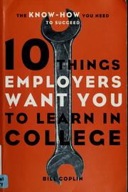 Cover of: 10 things employers want you to learn in college: the know-how you need to succeed