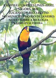 Cover of: Ramphastos Vitellinus Ariel Vigors, 1826 Tucano-de-bico-preto no Município do Rio de Janeiro: notas sobre a Biologia