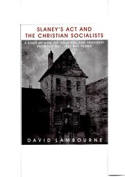 Cover of: Slaney's Act and the Christian Socialists: A study of how the Industrial and Provident Societies' Act, 1852 was passed