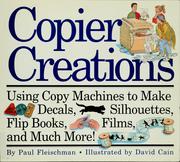Cover of: Copier creations: using copy machines to make decals, silhouettes, flip books, films, and much more!