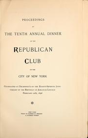 Cover of: Proceedings at the tenth annual dinner of the Republican Club of the City of New York: celebrated at Delmonico's on the eighty-seventh anniversary of the birthday of Abraham Lincoln, February 12th, 1896