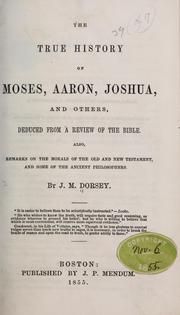 Cover of: The true history of Moses, Aaron, Joshua, and others, deduced from a review of the Bible