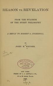 Cover of: Reason vs. revelation from the fulcrum of the spirit philosophy: a reply to Robert G. Ingersoll