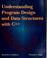 Cover of: Understanding program design and data structures with C [plus plus]
