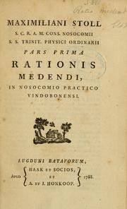 Cover of: Maximiliani Stoll ... Pars prima-[tertia] rationis medendi in nosocomio practico Vindobonensi by Maximilian Stoll