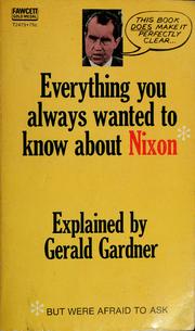 Cover of: Everything you always wanted to know about Nixon, but were afraid to ask. by Gerald C. Gardner, Gerald Gardner
