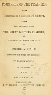 Cover of: Commerce of the Prairies: or, The journal of a Santa Fe trader, during eight expeditions across the great western prairies, and a residence of nearly nine years in northern Mexico.