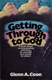 Cover of: Getting through to God: a book about communicating with God--for yourself, but mostly for others