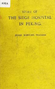 Cover of: Story of the siege hospital in Peking, and diary of events from May to August, 1900 by Jessie Ransome