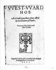 Cover of: VVest-VVard Hoe: As it hath beene diuers times Acted by the Children of Paules