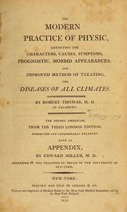 Cover of: The modern practice of physic: exhibiting the characters, causes, symptoms, prognostics, morbid appearances, and improved method of treating the diseases of all climates