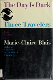 Cover of: The day is dark, and Three travelers by Marie-Claire Blais