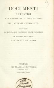 Cover of: Documenti autentici per conoscere il vero spirito dell' attuale censimento: aggiuntavi la tavola dei prezzi dei grani principali da adottarsi nelle stime del nuovo catasto