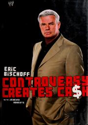Cover of: Controversy creates cash by Eric Bischoff