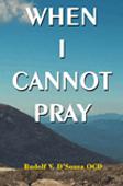 WHEN I CANNOT PRAY by Rudolf V. D'Souza