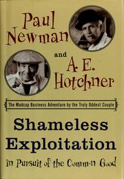 Shameless exploitation in pursuit of the common good by A.E. Hotchner, Paul Newman