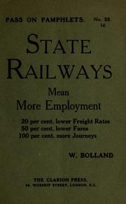 Cover of: State railways means more employment: 20 per cent lower freight rates, 50 per cent lower fares, 100 per cent more journeys