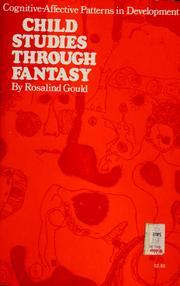 Cover of: Child studies through fantasy | Rosalind Gould