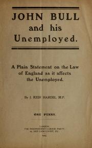 Cover of: John Bull and his unemployed: a plain statement on the law of England as it affects the unemployed