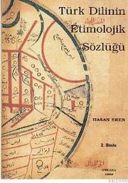 Türk dilinin etimolojik sözlüğü by Hasan Eren