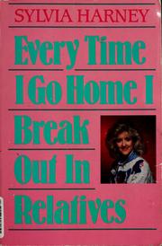 Cover of: Every time I go home I break out in relatives by Sylvia Harney