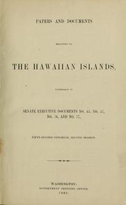 Cover of: Papers and documents relating to the Hawaiian Islands: comprised in Senate executive documents no. 45, no. 57, no. 76, and no. 77, 52d Congress, 2d Session