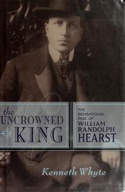 Cover of: The uncrowned king: the sensational rise of William Randolph Hearst
