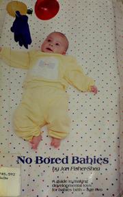 Cover of: No Bored Babies: A Guide to Making Developmental Toys for Babies Birth to Age Two