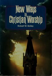 Cover of: New ways in Christian worship by Bailey, Robert W.