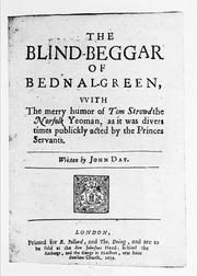 Cover of: The Blind-Beggar of Bednal-Green, vvith The merry humor of Tom Strowd the Norfolk Yeoman, as it was divers times publickly acted by the Princes Servants