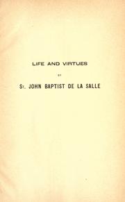 Cover of: Life and virtues of St. John Baptist De La Salle, founder of the Institute of the Brothers of the Christian Schools by Guibert, Jean