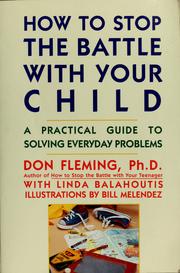 Cover of: How to stop the battle with your child: a practical guide to solving everyday problems with children