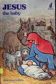 Cover of: Jesus the baby by Kitty Anna Griffiths