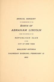 Annual banquet in commemoration of the birth of Abraham Lincoln, under the auspices of the Republican Club of the City of New York, Waldorf-Astoria, Thursday evening, February 12, 1903 by Republican Club of the City of New York