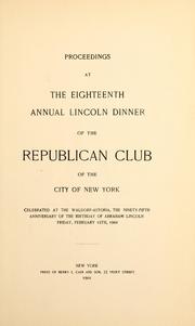 Cover of: Proceedings at the eighteenth annual Lincoln dinner of the Republican Club of the City of New York | Republican Club of the City of New York