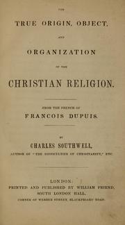 Cover of: The true origin, object, and organization of the Christian religion