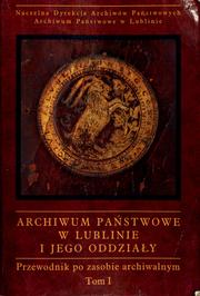 Cover of: Archiwum Państwowe w Lublinie i jego oddziały w Chełmie, Kraśniku i Radzyniu Podlaskim