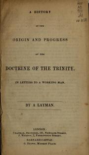 Cover of: A history of the origin and progress of the doctrine of the trinity: in letters to a working man