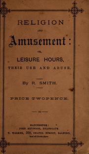 Cover of: Religion and amusement, or, Leisure hours, their use and abuse