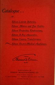 Cover of: Catalogue of Edison-Lalande batteries, Edison motors and fan outfits, Edison projecting kinetoscopes, Edison X-ray apparatus, Edison cautery transformers, Edison electro-medical appliances manufactured by Edison Manufacturing Co., Thomas A. Edison, Proprietor
