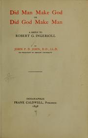 Cover of: Did  man make God or did God make man: a reply to Robert G. Ingersoll