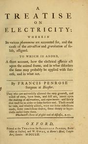 Cover of: A treatise on electricity: wherein its various phoenomena are accounted for, and the cause of the attraction and gravitation of solids, assigned : to which is added, a short account, how the electrical effluvia act upon the animal frame, and in what disorders the same may probably be applied with success, and in what not