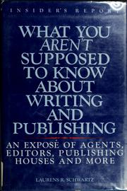 Cover of: What you aren't supposed to know about writing and publishing: an exposé of editors, agents, publishing houses, and more-- : an insider's report