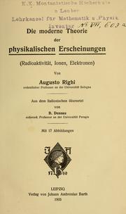 Cover of: Die moderne Theorie der physikalischen Erscheinungen (Radioaktivität, Ionen, Eletronen) by Augusto Righi