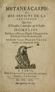 Cover of: Metaneacarpie; ov Des frvicts de la penitence: qui sont, l'oraison, l'aumosne, & le Ieusne. Homelies presch©♭es ©  Paris ... de l'an 1618 ...