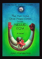 Cover of: The man who once played catch with Nellie Fox: a novel