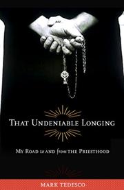 Cover of: That Undeniable Longing: My Road to and from the Priesthood