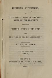 Cover of: Prophetic expositions, or, A connected view of the testimony of the prophets concerning the Kingdom of God and the time of its establishment by J. Litch