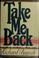Cover of: Take me back